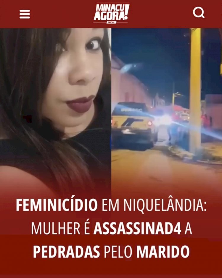 FEMINICÍDIO EM NIQUELÂNDIA: MULHER É ASSASINADA A PEDRADAS PELO MARIDO