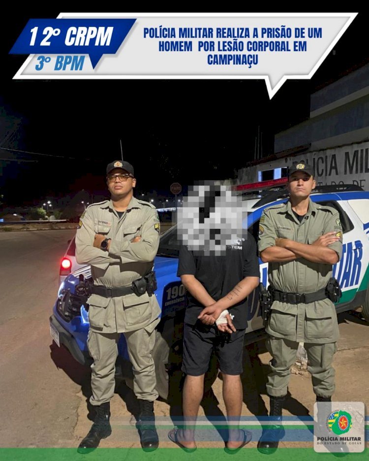 POLÍCIA MILITAR REALIZA A PRISÃO DE INDIVÍDUO POR LESÃO CORPORAL EM CAMPINAÇU